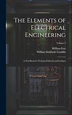 The Elements of Electrical Engineering: A Text Book for Technical Schools and Colleges; Volume 2 