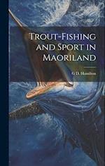 Trout-Fishing and Sport in Maoriland 