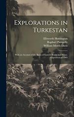 Explorations in Turkestan: With an Account of the Basin of Eastern Persia and Sistan. Expedition of 1903 