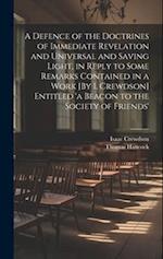 A Defence of the Doctrines of Immediate Revelation and Universal and Saving Light, in Reply to Some Remarks Contained in a Work [By I. Crewdson] Entit