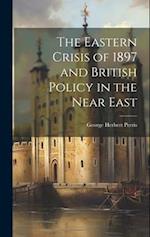 The Eastern Crisis of 1897 and British Policy in the Near East 