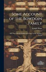 Some Account of the Bowdoin Family: With Notes On the Families of Pordage, Lynde, Newgate, Erving 