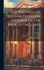 The Writings of William Paterson ... Founder of the Bank of England; Volume 2 