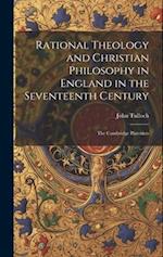 Rational Theology and Christian Philosophy in England in the Seventeenth Century: The Cambridge Platonists 
