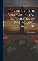 Records of the First Church at Dorchester, in New England, 1636-1734 