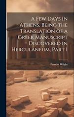 A Few Days in Athens, Being the Translation of a Greek Manuscript Discovered in Herculaneum, Part 1 