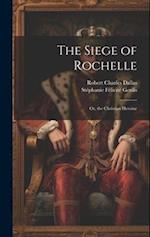 The Siege of Rochelle: Or, the Christian Heroine 