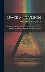 Space and Vision: An Attempt to Deduce All Our Knowledge of Space From the Sense of Sight, With a Note On the Association Psychology 