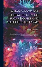 A Hand-Book for Chemists of Beet-Sugar Houses and Seed-Culture Farms: Containing Selected Methods of Analysis, Sugar-House Control, Reference Tables, 