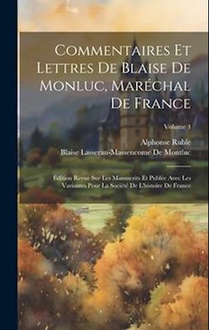 Commentaires Et Lettres De Blaise De Monluc, Maréchal De France