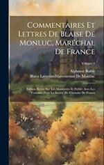 Commentaires Et Lettres De Blaise De Monluc, Maréchal De France