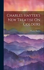 Charles Hayter's New Treatise On Colours 