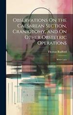 Observations On the Caesarean Section, Craniotomy, and On Other Obstetric Operations: With Cases 