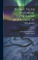 Bidrag Til En Historisk-Topografisk Beskrivelse Af Island; Volume 1