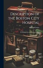 Description of the Boston City Hospital: Its Enlargement and Reconstruction 