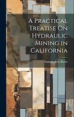 A Practical Treatise On Hydraulic Mining in California 