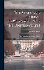 The State and Federal Governments of the United States: A Brief Manual for Schools and Colleges 