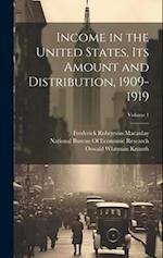 Income in the United States, Its Amount and Distribution, 1909-1919; Volume 1 