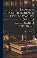 L'origine Dell'"Hereditas" E Dei "Legata" Nel Diritto Successorio Romano ...