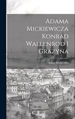 Adama Mickiewicza Konrad Wallenrod I Grazyna