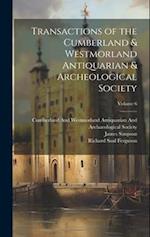 Transactions of the Cumberland & Westmorland Antiquarian & Archeological Society; Volume 6 