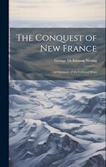 The Conquest of New France: A Chronicle of the Colonial Wars 