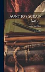 Aunt Jo's Scrap-Bag ...: My Girls, Etc 