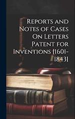 Reports and Notes of Cases On Letters Patent for Inventions [1601-1843] 