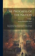 The Progress of the Nation: In Its Various Social and Economical Relations, From the Beginning of the Nineteenth Century to the Present Time; Volume 1