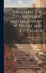 Jerusalem, the City of Herod and Saladin, by W. Besant and E.H. Palmer 