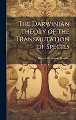 The Darwinian Theory of the Transmutation of Species 