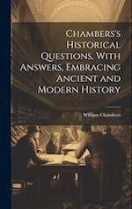 Chambers's Historical Questions, With Answers, Embracing Ancient and Modern History 
