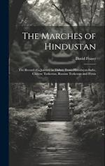 The Marches of Hindustan: The Record of a Journey in Thibet, Trans-Himalayan India, Chinese Turkestan, Russian Turkestan and Persia 