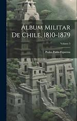 Álbum Militar De Chile, 1810-1879; Volume 3