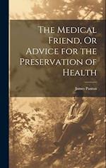 The Medical Friend, Or Advice for the Preservation of Health 