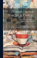 Hymns to the Virgin & Christ: The Parliament of Devils, and Other Religious Poems, Chiefly From the Archbishop of Canterbury's Lambeth Ms, Issue 853 