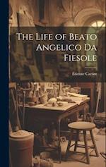 The Life of Beato Angelico Da Fiesole 