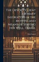 The Devout Client of Mary Instructed in the Motives and Means of Serving Her Well, Transl 