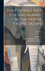 The Fur Seals and Fur-Seal Islands of the North Pacific Ocean; Volume 2 