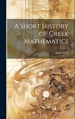 A Short History of Greek Mathematics 