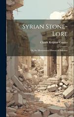 Syrian Stone-Lore: Or, the Monumental History of Palestine 