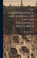 The Correspondence and Journals of Captain Nathaniel J. Wyeth 1831-6 
