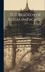 The Tragedy of Russia in Pacific Asia; Volume 2 