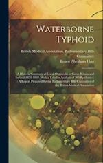 Waterborne Typhoid: A Historic Summary of Local Outbreaks in Great Britain and Ireland 1858-1893 (With a Tabular Analysis of 205 Epidemics) : A Report