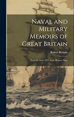 Naval and Military Memoirs of Great Britain: From the Year 1727, to the Present Time 
