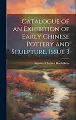 Catalogue of an Exhibition of Early Chinese Pottery and Sculpture, Issue 3 