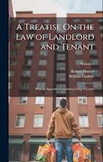 A Treatise On the Law of Landlord and Tenant: With an Appendix Containing Forms of Leases; Volume 1 
