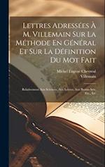 Lettres Adressées À M. Villemain Sur La Méthode En Général Et Sur La Définition Du Mot Fait