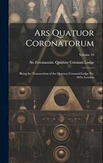 Ars Quatuor Coronatorum: Being the Transactions of the Quatuor Coronati Lodge No. 2076, London; Volume 19 
