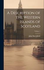 A Description of the Western Islands of Scotland; Volume 1 